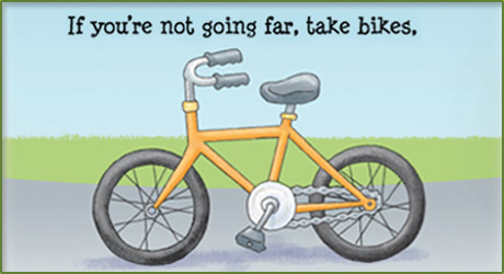 If you're not going far, take bikes.
